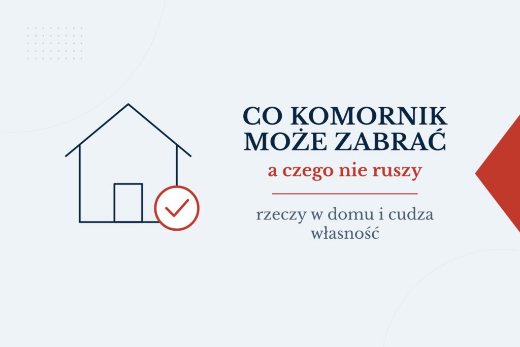 Co komornik może zabrać z domu, a czego nie: rzeczy wyłączone spod egzekucji i cudza własność