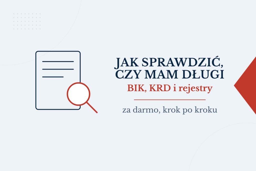 Jak sprawdzić, czy mam długi: BIK, KRD, BIG InfoMonitor, ERIF i Krajowy Rejestr Zadłużonych