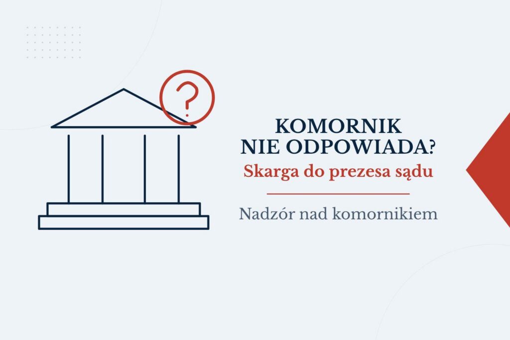Komornik nie odpowiada: skarga do prezesa sądu