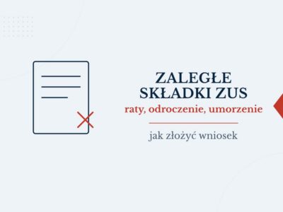 Zaległe składki ZUS: raty, odroczenie, umorzenie